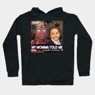 My Momma Told Me Hoodie